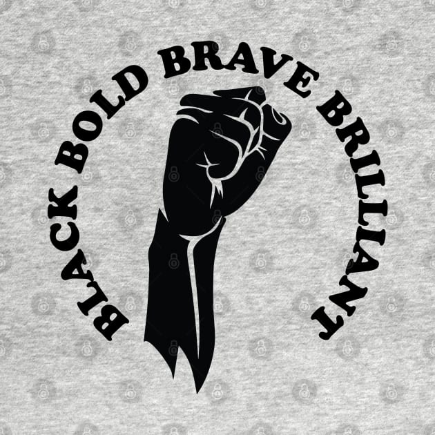 Black bold brave brilliant, african american, black history by UrbanLifeApparel